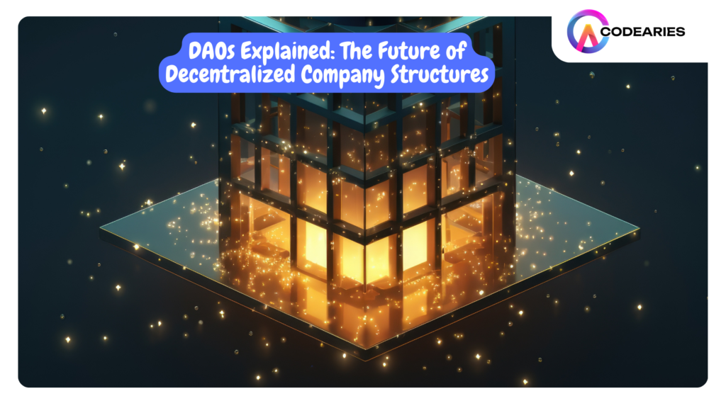 DAOs Explained The Future of Decentralized Company Structures