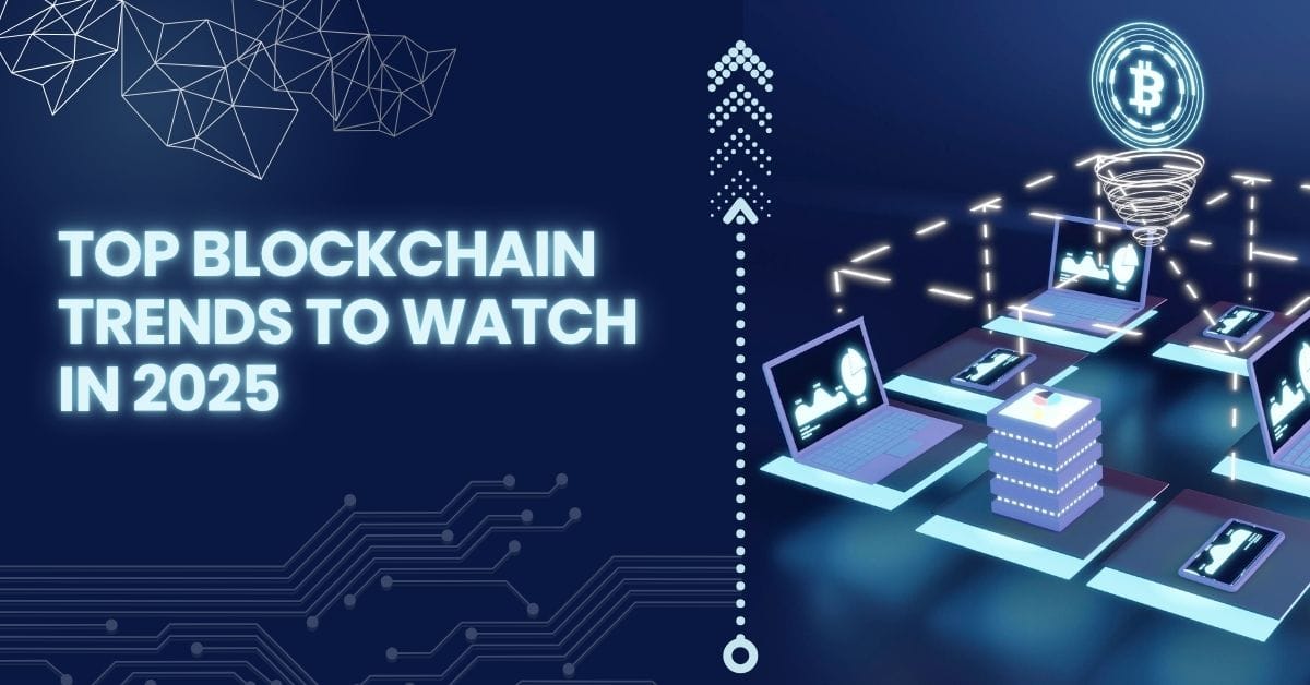 Top Blockchain Trends to Watch in 2025