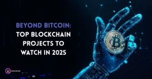 Beyond Bitcoin: Top Blockchain Projects to Watch in 2025