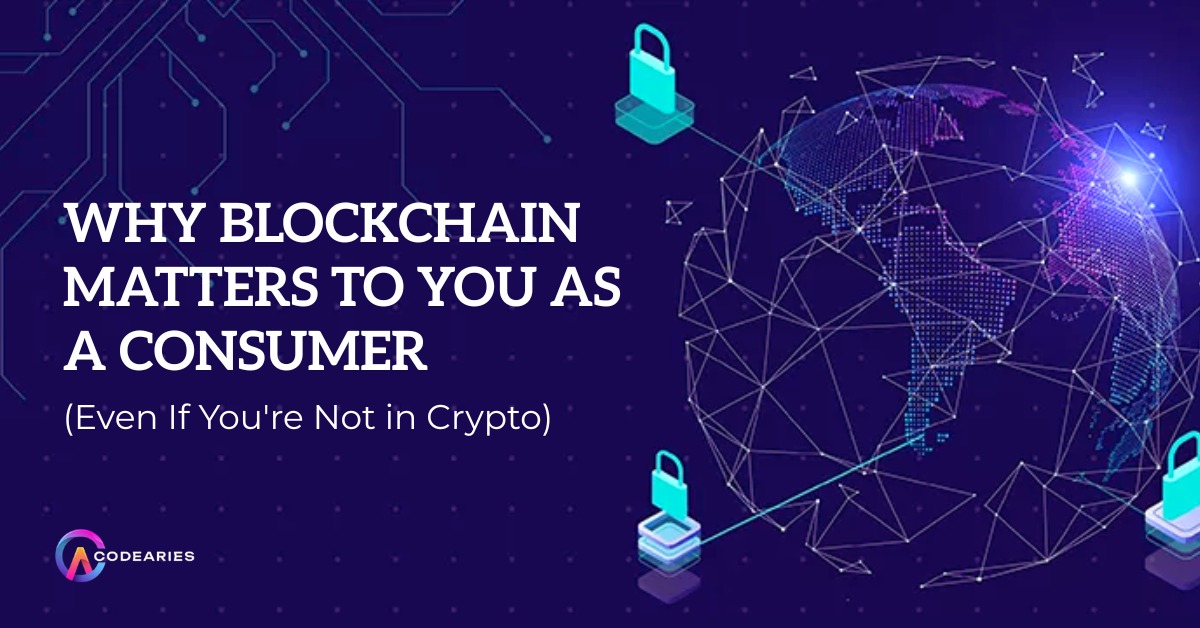 Why Blockchain Matters to You as a Consumer (Even If You're Not in Crypto)