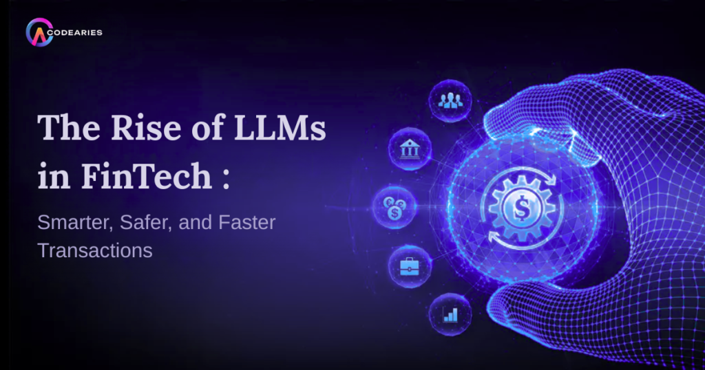 The Rise of LLMs in FinTech: Smarter, Safer, and Faster Transactions