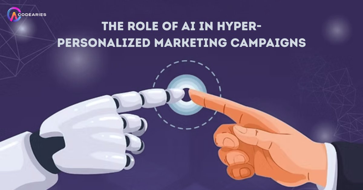 The Role of AI in Hyper-Personalized Marketing Campaigns