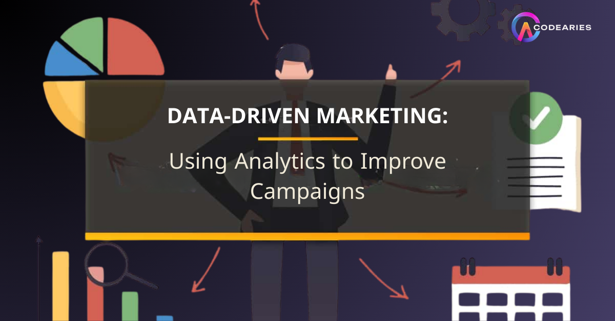Data-Driven Marketing: Using Analytics to Improve Campaigns