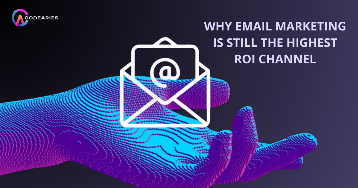 Why Email Marketing Is Still the Highest ROI Channel