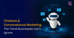 Chatbots & Conversational Marketing: The Trend Businesses Can’t Ignore