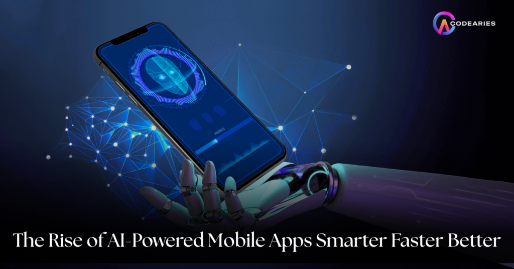 The Rise of AI Powered Mobile Apps Smarter Faster Better