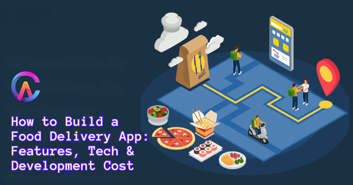 How to Build a Food Delivery App: Features, Tech & Development Cost