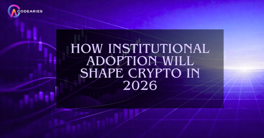 How Institutional Adoption Will Shape Crypto in 2026