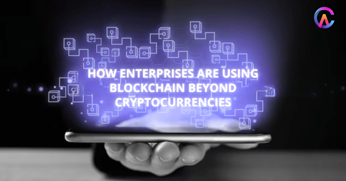 How Enterprises Are Using Blockchain Beyond Cryptocurrencies