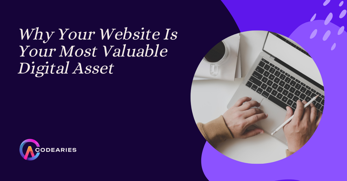 Why Your Website Is Your Most Valuable Digital Asset