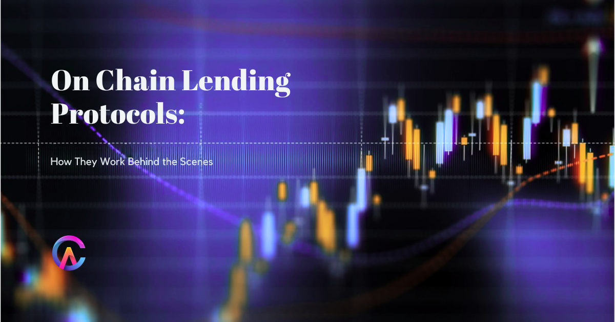 On Chain Lending Protocols: How They Work Behind the Scenes